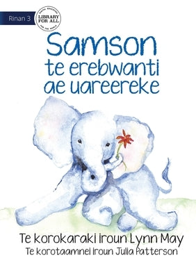 Samson the Baby Elephant - Samson te erebwanti ae uareereke (Te Kiribati) by May, Lynn