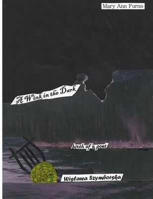 A Wink in the Dark: birth of a poet...Wislawa Szymborska by Furno, Mary Ann