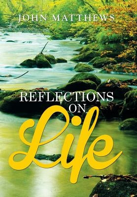 Reflections on Life by Matthews, John