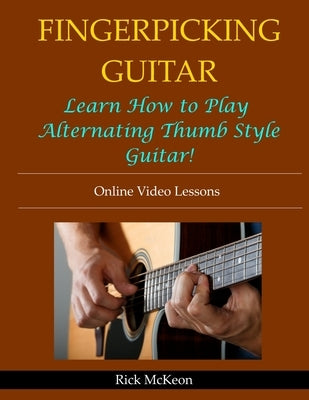 Fingerpicking Guitar: Learn How to Play Alternating Thumb Style Guitar! by McKeon, Rick