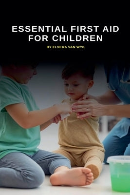 Essential First Aid for Children by Van Wyk, Elvera