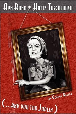 Ayn Rand Hates Tuscaloosa And You Too, Joplin! by Kelley, George