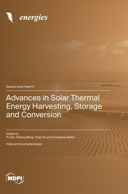 Advances in Solar Thermal Energy Harvesting, Storage and Conversion by Qiu, Yu