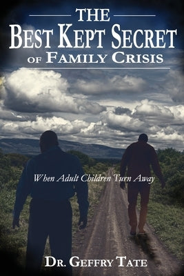 The Best Kept Secret of Family Crisis: When Adult Children Turn Away by Tate, Geffry