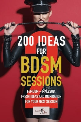 200 ideas for BDSM sessions, Volume 2: Femdom - Malesub, Fresh ideas and inspiration for your next session by Victoria, Lady