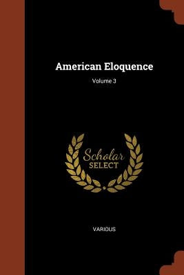 American Eloquence; Volume 3 by Various
