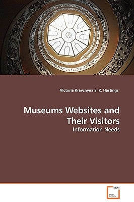 Museums Websites and Their Visitors - Information Needs by Kravchyna, Victoria