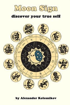 Moon Sign: discover your true self by Kolesnikov, Alexander
