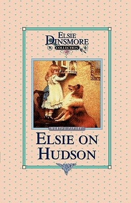 Elsie on the Hudson, Book 23 by Finley, Martha