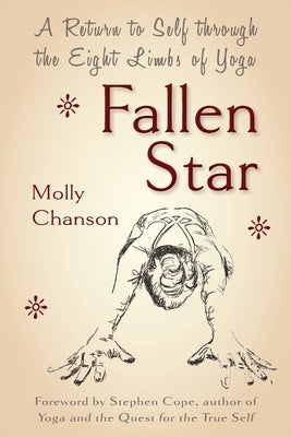 Fallen Star: A Return to Self through the Eight Limbs of Yoga by Chanson, Molly