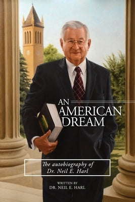 An American Dream: The autobiography of Dr. Neil E. Harl by Harl, Neil E.