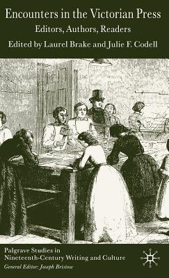 Encounters in the Victorian Press: Editors, Authors, Readers by Brake, L.