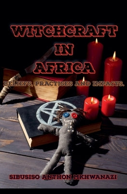 Witchcraft in Africa by Mkhwanazi, Sibusiso Anthon