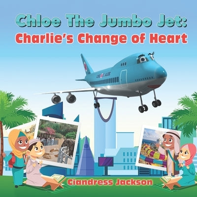 Chloe the Jumbo Jet: Charlie's Change of Heart by Jackson, Ciandress