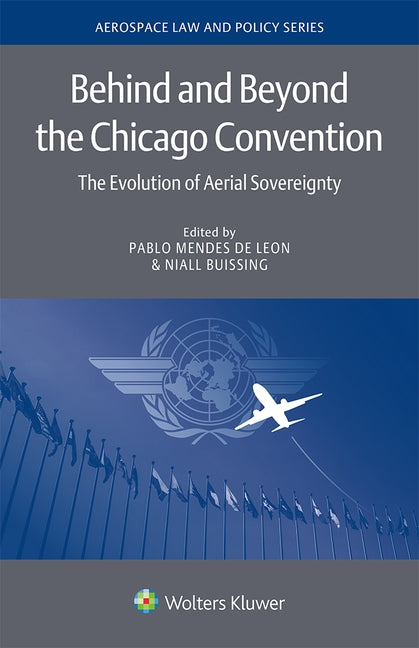 Behind and Beyond the Chicago Convention: The Evolution of Aerial Sovereignty by de Leon, Pablo Mendes