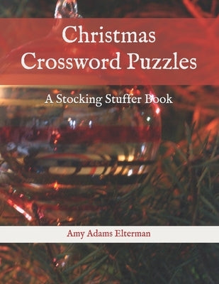 Christmas Crossword Puzzles: A Stocking Stuffer Book by Elterman, Amy Adams