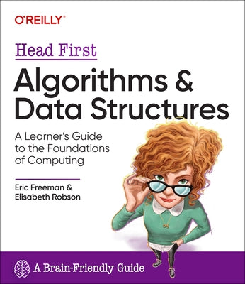 Head First Algorithms and Data Structures: A Learner's Guide to the Foundations of Computing by Freeman, Eric