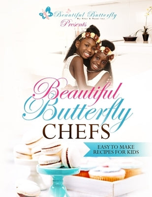 Beautiful Butterfly Chefs: Easy to Make Recipes for Kids! by Harris, Star Devyne