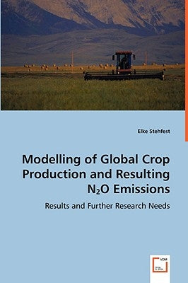 Modelling of Global Crop Production and Resulting N2O Emissions by Stehfest, Elke