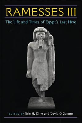 Ramesses III: The Life and Times of Egypt's Last Hero by Cline, Eric H.