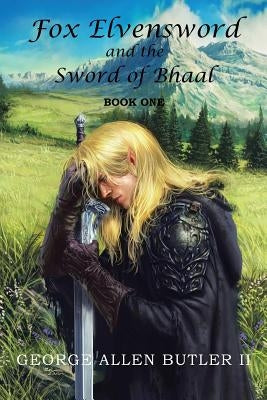 Fox Elvensword and the Sword of Bhaal: Book 1 by Butler, George Allen, II