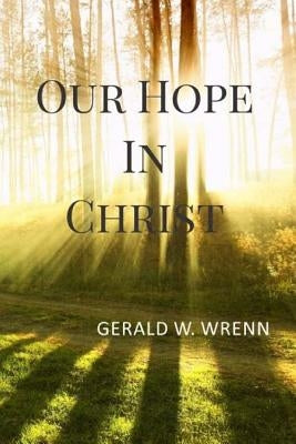 Our Hope in Christ by Wrenn, Gerald W.