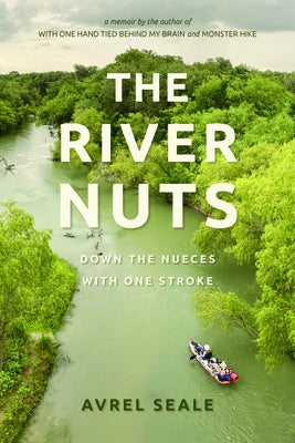 The River Nuts: Down the Nueces with One Stroke by Seale, Avrel
