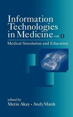Information Technologies in Medicine, Volume I: Medical Simulation and Education by Akay, Metin