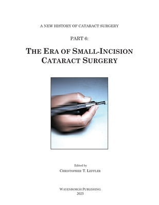 The Era of Small-Incision Cataract Surgery by Leffler, Christopher T.