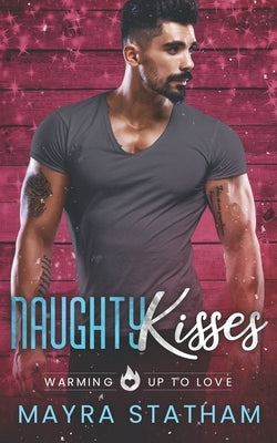 Naughty Kisses: Warming Up to Love by Goda, Julia