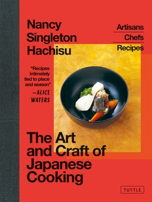 The Art and Craft of Japanese Cooking: Artisans, Chefs, Recipes by Hachisu, Nancy Singleton