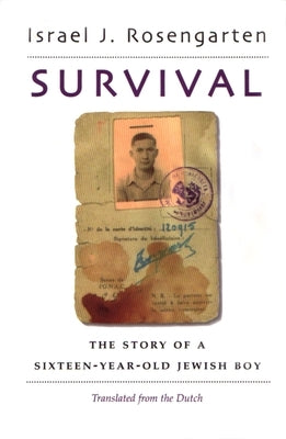 Survival: The Story of a Sixteen-Year Old Jewish Boy by Rosengarten, Israel J.
