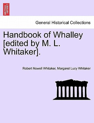 Handbook of Whalley [Edited by M. L. Whitaker]. by Whitaker, Robert Nowell