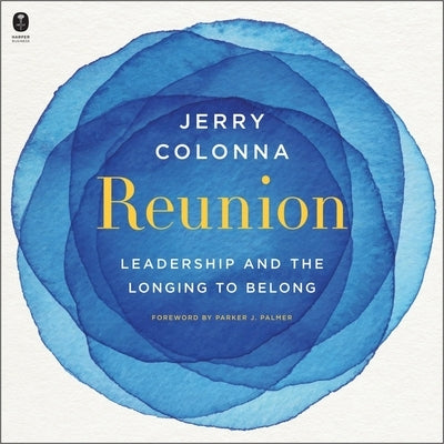 Reunion: Leadership and the Longing to Belong by Colonna, Jerry