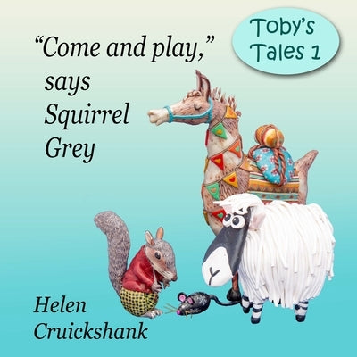 Let's go play, says Squirrel Grey by Cruickshank, Helen
