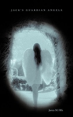 Jack's Guardian Angels by Hilz, James M.