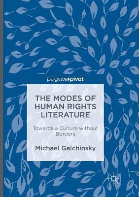 The Modes of Human Rights Literature: Towards a Culture Without Borders by Galchinsky, Michael