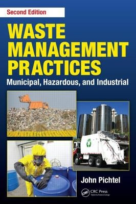 Waste Management Practices: Municipal, Hazardous, and Industrial, Second Edition by Pichtel, John