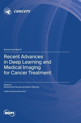 Recent Advances in Deep Learning and Medical Imaging for Cancer Treatment by Ijaz, Muhammad Fazal