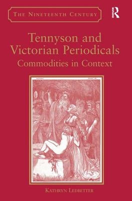 Tennyson and Victorian Periodicals: Commodities in Context by Ledbetter, Kathryn