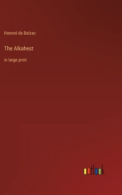 The Alkahest: in large print by Balzac, Honoré de