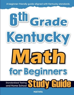 6th Grade Kentucky Math for Beginners: Standardized Testing and Home School Study Guide by Eslamian, Hamid