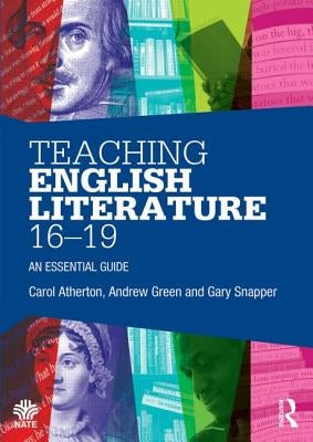 Teaching English Literature 16-19: An essential guide by Atherton, Carol