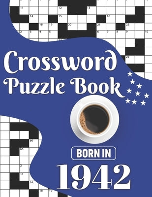 Crossword Puzzle Book: Born In 1942: Challenging 80 Large Print Crossword Puzzles Book With Solutions For Adults Men Women & All Others Puzzl by Publication, J. K. Smith