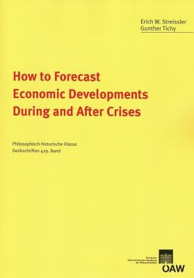 How to Forecast Economic Developments During and After Crises by Streissler, Erich W.