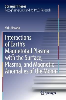 Interactions of Earth's Magnetotail Plasma with the Surface, Plasma, and Magnetic Anomalies of the Moon by Harada, Yuki