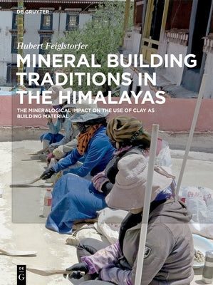 Mineral Building Traditions in the Himalayas: The Mineralogical Impact on the Use of Clay as Building Material by Feiglstorfer, Hubert