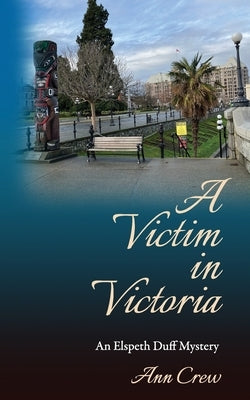 A Victim in Victoria: An Elspeth Duff Mystery by Crew, Ann