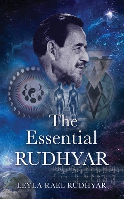 The Essential Rudhyar: An Outline and an Evocation by Rael, Leyla