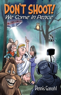 Don't Shoot. We come in peace. by Ganahl, Dennis